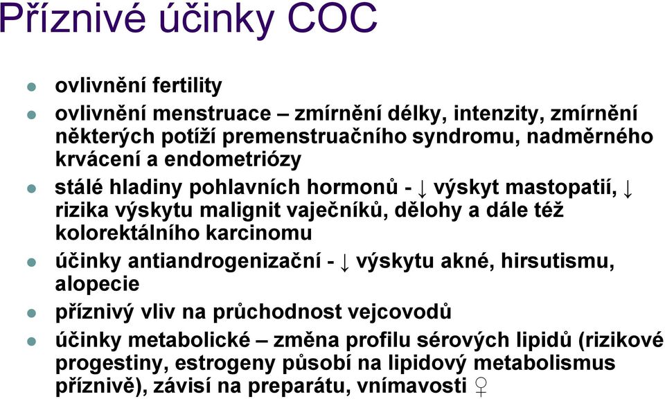 kolorektálního karcinomu účinky antiandrogenizační - výskytu akné, hirsutismu, alopecie příznivý vliv na průchodnost vejcovodů účinky