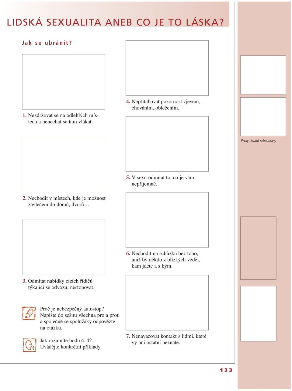 Nechodit na schůzku bez toho, aniž by někdo z blízkých věděl, kam jdete a s kým. 3. Odmítat nabídky cizích řidičů týkající se odvozu, nestopovat. Proč je nebezpečný autostop?