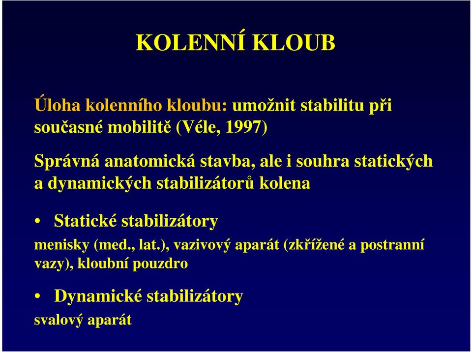 stabilizátorů kolena Statické stabilizátory menisky (med., lat.