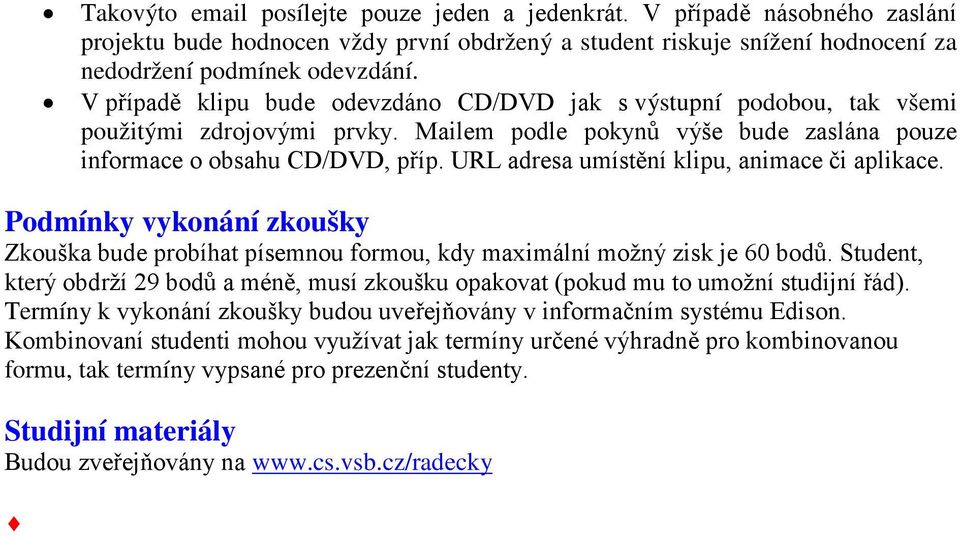 URL adresa umístění klipu, animace či aplikace. Zkouška bude probíhat písemnou formou, kdy maximální možný zisk je 60 bodů.
