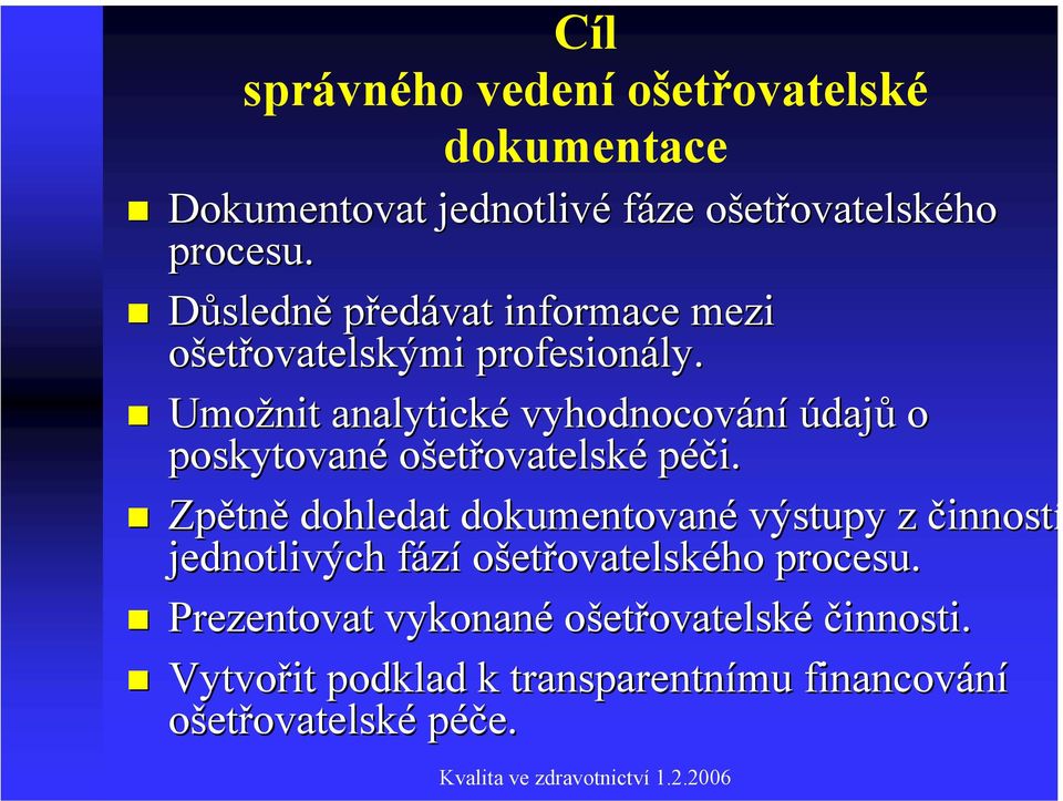 Umožnit analytické vyhodnocování údajů o poskytované ošetřovatelské péči.