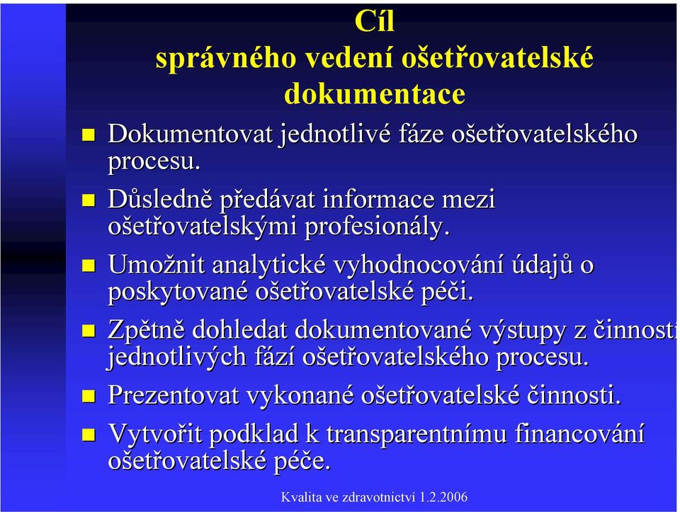 Umožnit analytické vyhodnocování údajů o poskytované ošetřovatelské péči.