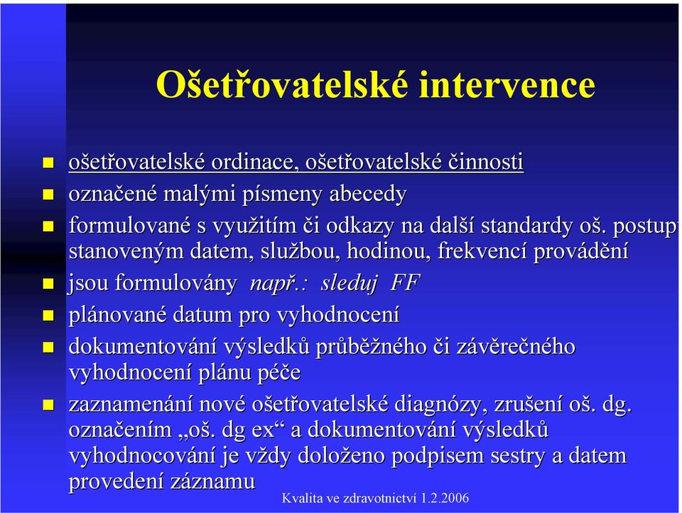 : sleduj FF plánovan nované datum pro vyhodnocení dokumentování výsledků průběž ěžného či i závěrez rečného vyhodnocení plánu péče p zaznamenání