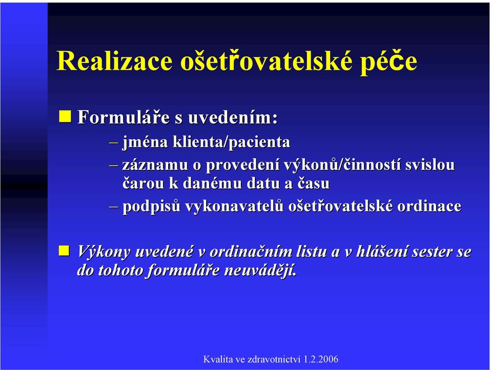 čarou k danému datu a času podpisů vykonavatelů ošetřovatelské ordinace