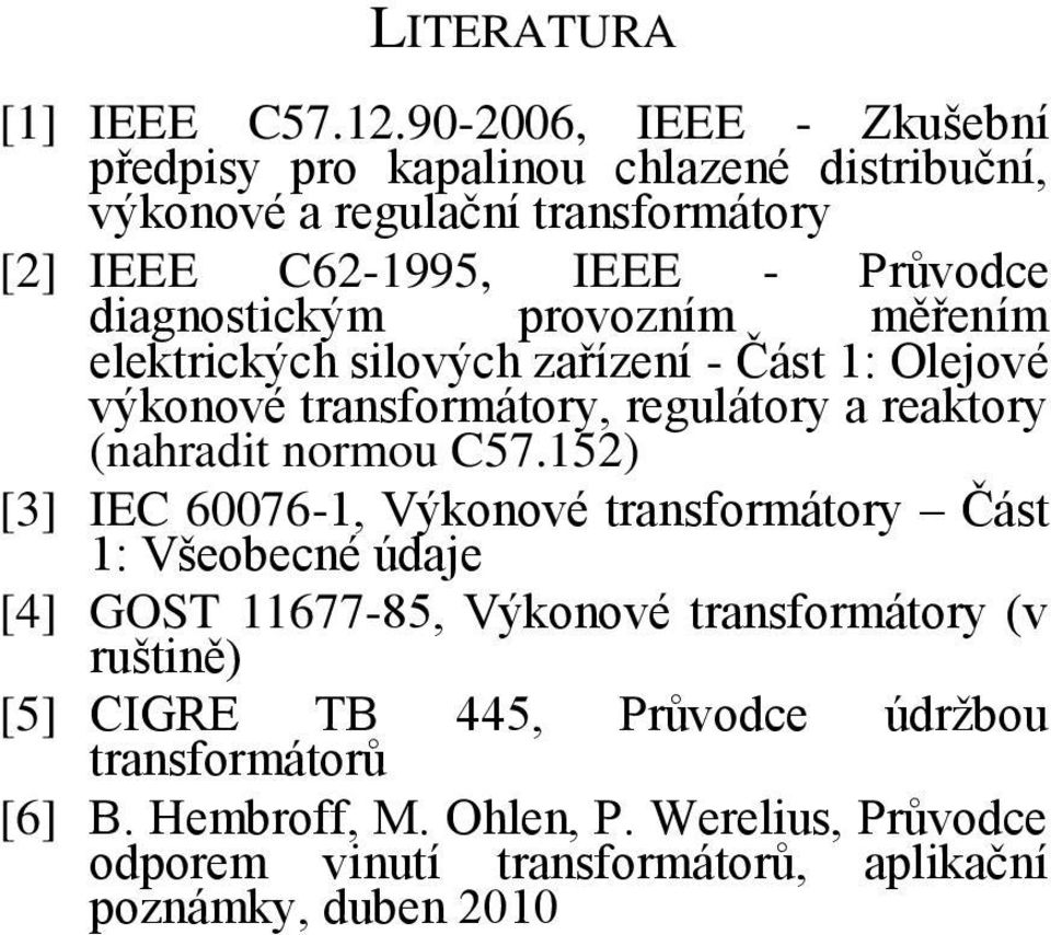 diagnostickým provozním měřením elektrických silových zařízení - Část 1: Olejové výkonové transformátory, regulátory a reaktory (nahradit normou C57.