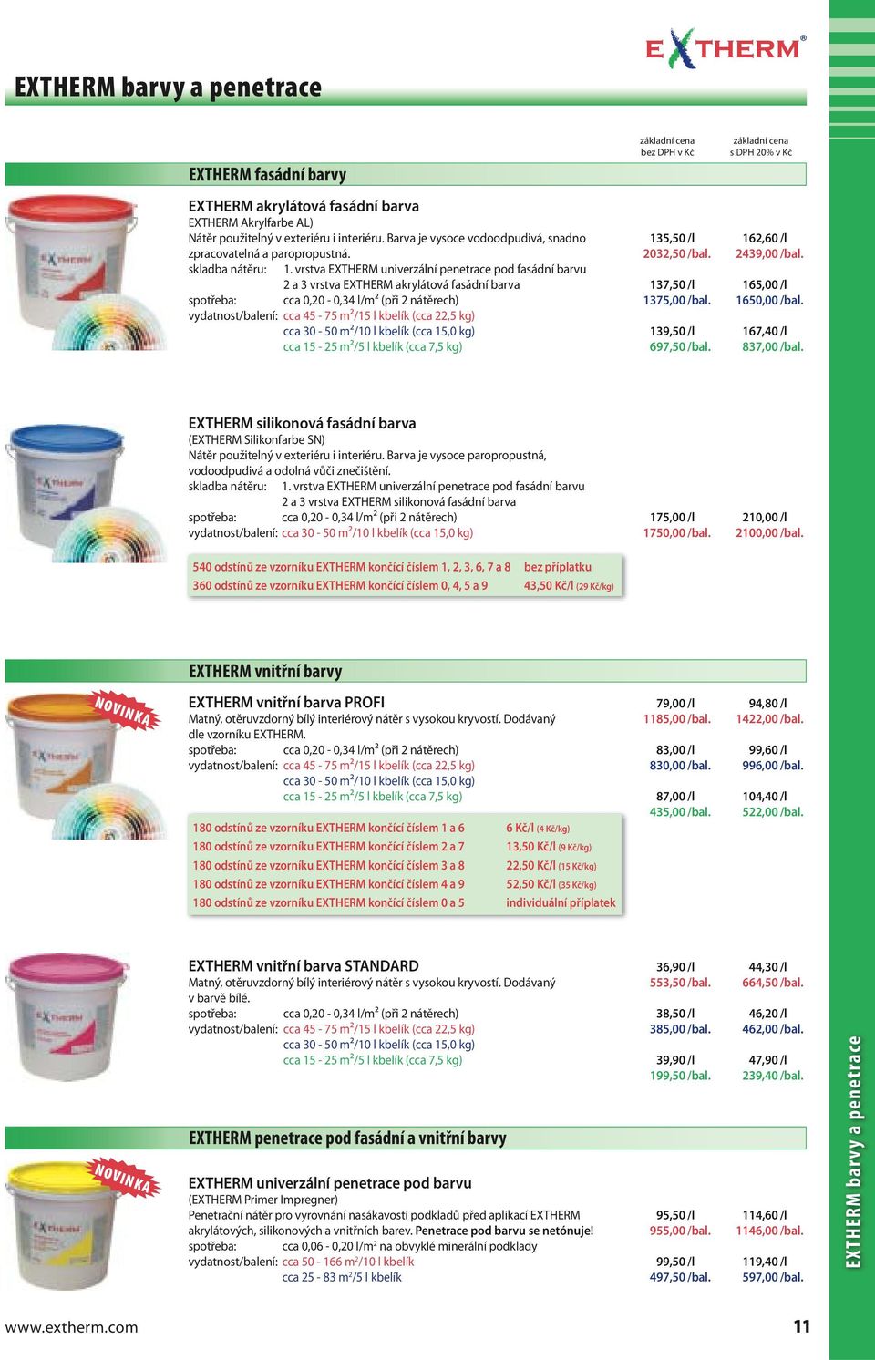 vrstva EXTHERM univerzální penetrace pod fasádní barvu 2 a 3 vrstva EXTHERM akrylátová fasádní barva spotřeba: cca 0,20-0,34 l/m2 (při 2 nátěrech) vydatnost/balení: cca 45-75 m2/15 l kbelík (cca 22,5