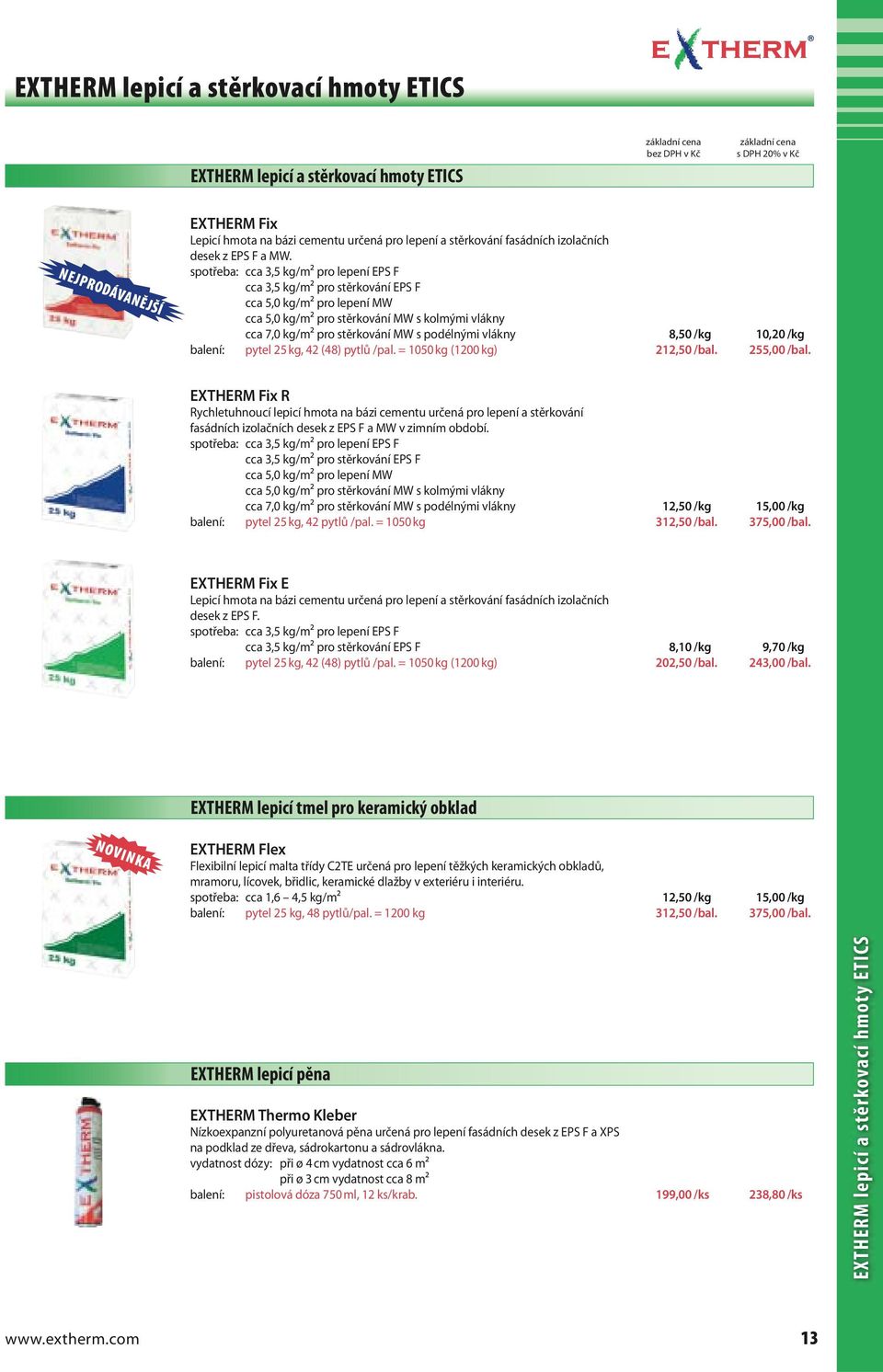 spotřeba: cca 3,5 kg/m2 pro lepení EPS F cca 3,5 kg/m2 pro stěrkování EPS F cca 5,0 kg/m2 pro lepení MW cca 5,0 kg/m2 pro stěrkování MW s kolmými vlákny cca 7,0 kg/m2 pro stěrkování MW s podélnými