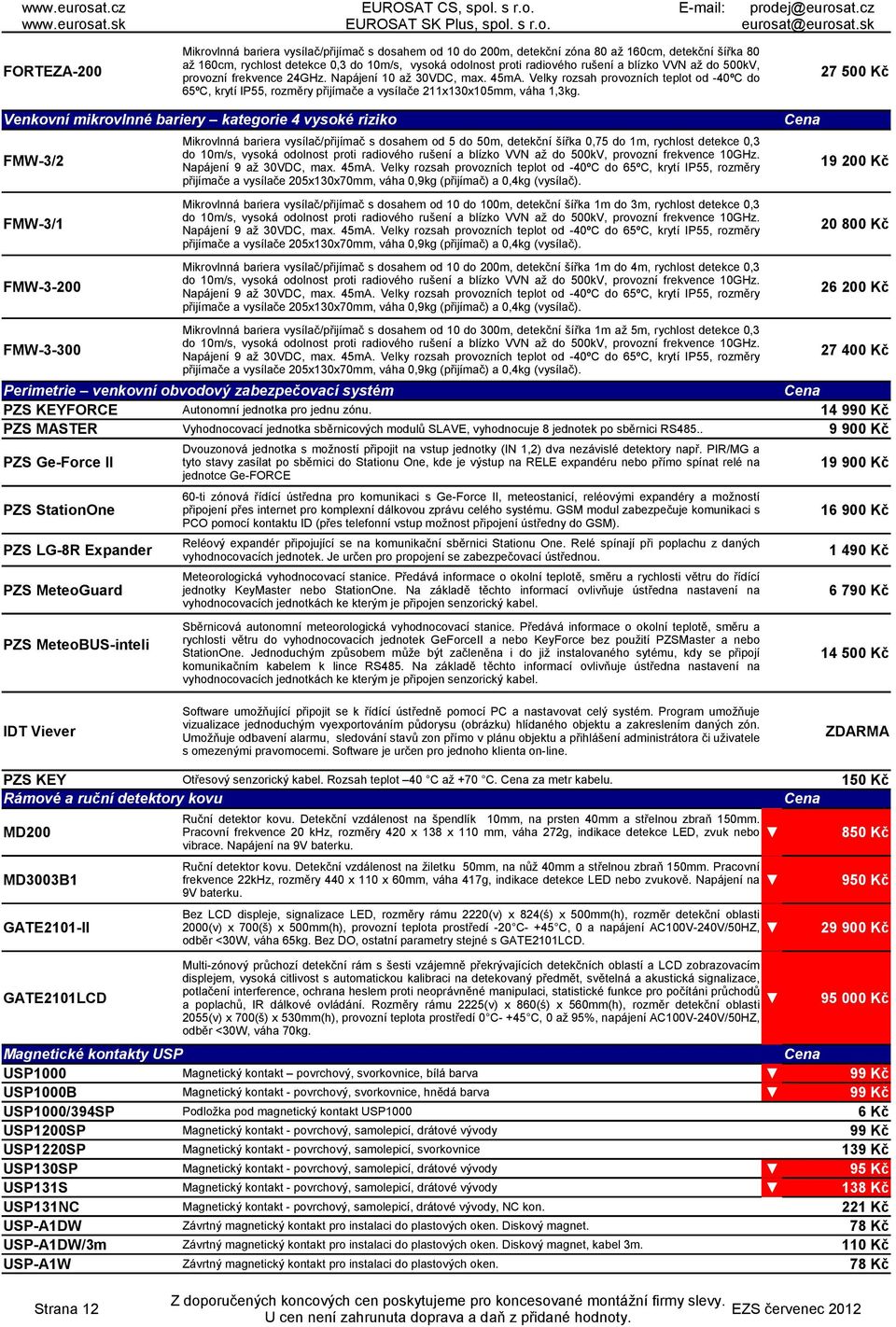 27 500 Kč Venkovní mikrovlnné bariery kategorie 4 vysoké riziko FMW-3/2 FMW-3/1 FMW-3-200 FMW-3-300 Perimetrie venkovní obvodový zabezpečovací systém PZS KEYFORCE Autonomní jednotka pro jednu zónu.