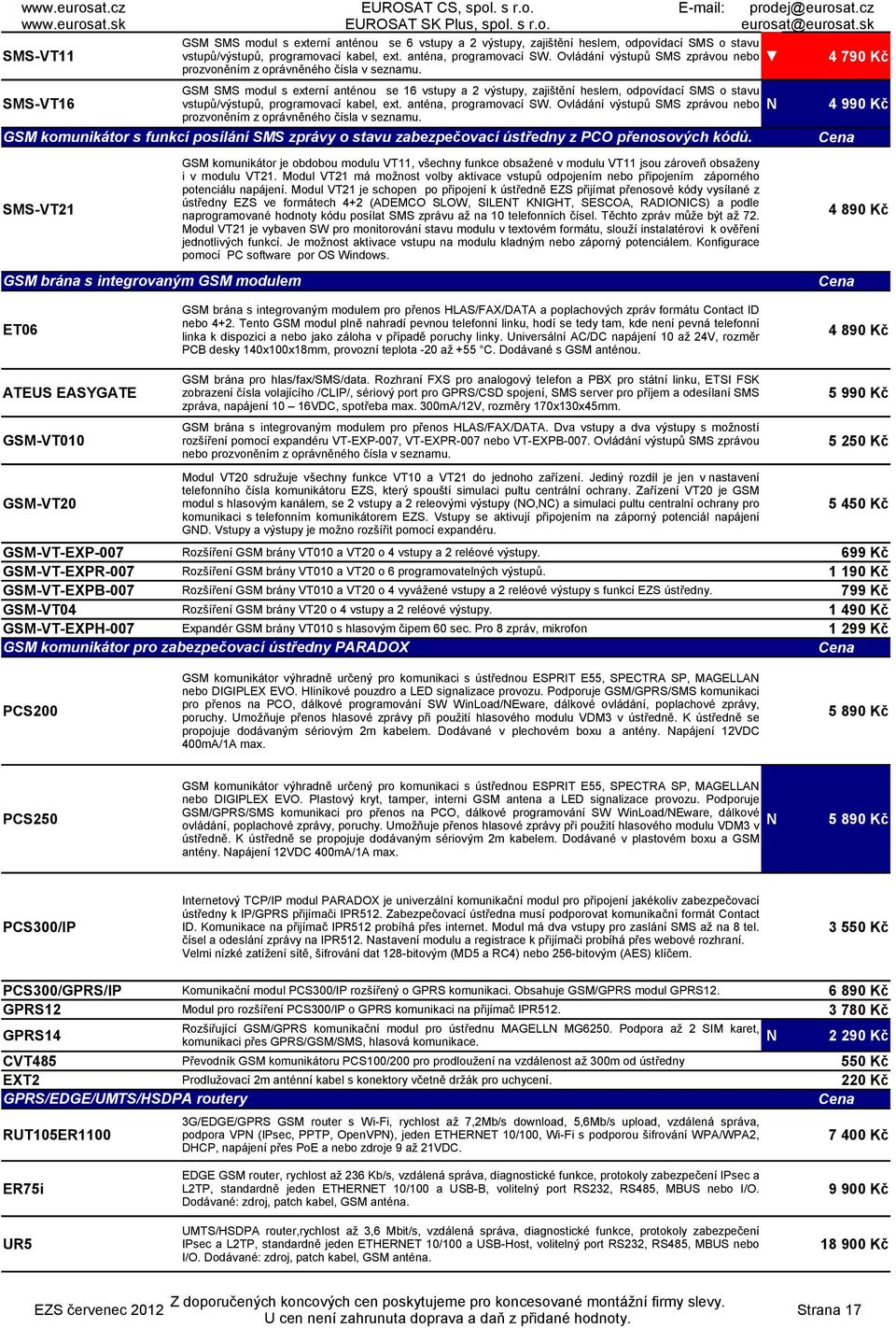 GSM SMS modul s externí anténou se 16 vstupy a 2 výstupy, zajištění heslem, odpovídací SMS o stavu SMS-VT16 vstupů/výstupů, programovací kabel, ext. anténa, programovací SW.