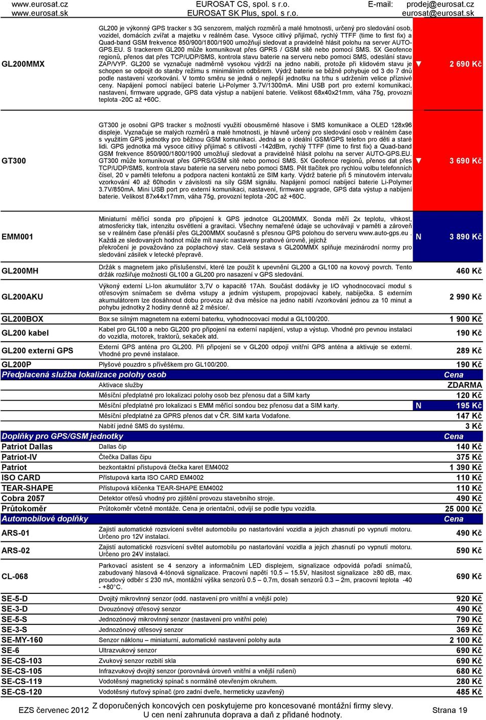 S trackerem GL200 může komunikovat přes GPRS / GSM sítě nebo pomocí SMS. 5X Geofence regionů, přenos dat přes TCP/UDP/SMS, kontrola stavu baterie na serveru nebo pomoci SMS, odeslání stavu ZAP/VYP.