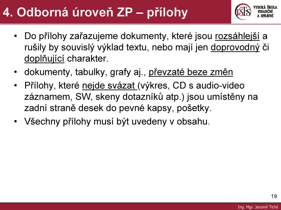 , převzaté beze změn Přílohy, které nejde svázat (výkres, CD s audio-video záznamem, SW, skeny