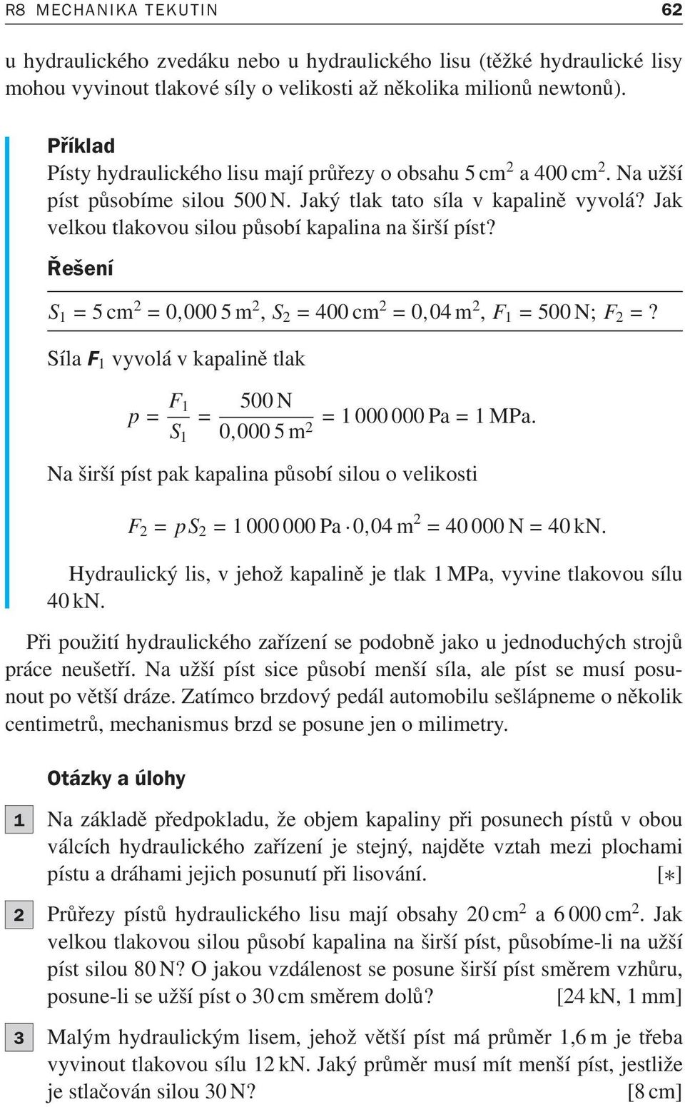 F 2. Na píst s plochou o větším obsahu působí kapalina tolikrát větší  silou, kolikrát je obsah pístu větší než obsah plochy užšího pístu. - PDF  Free Download