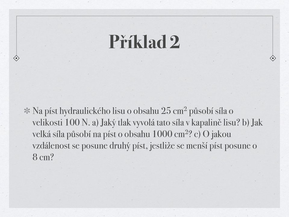 b) Jak velká síla působí na píst o obsahu 1000 cm 2?