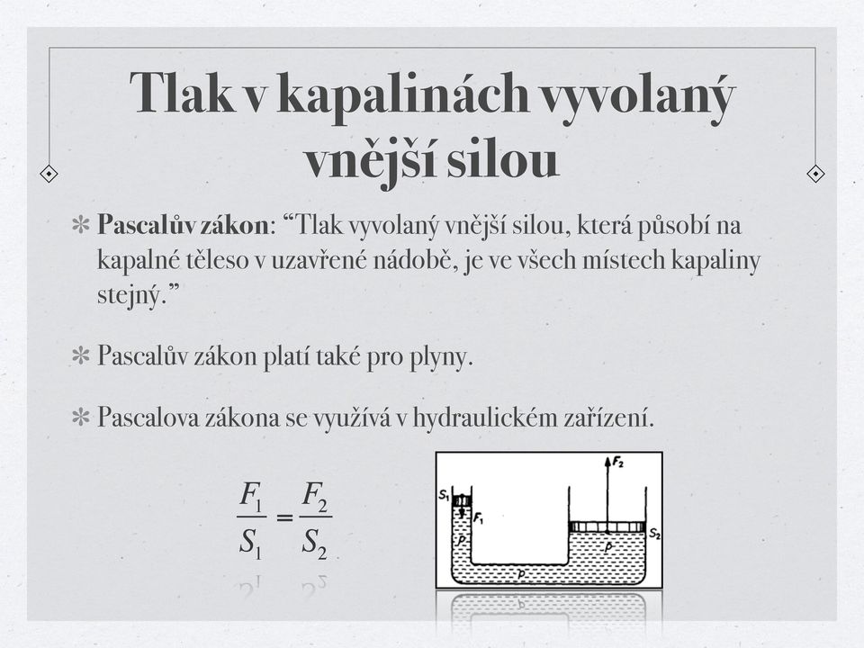 všech místech kapaliny stejný. Pascalův zákon platí také pro plyny.