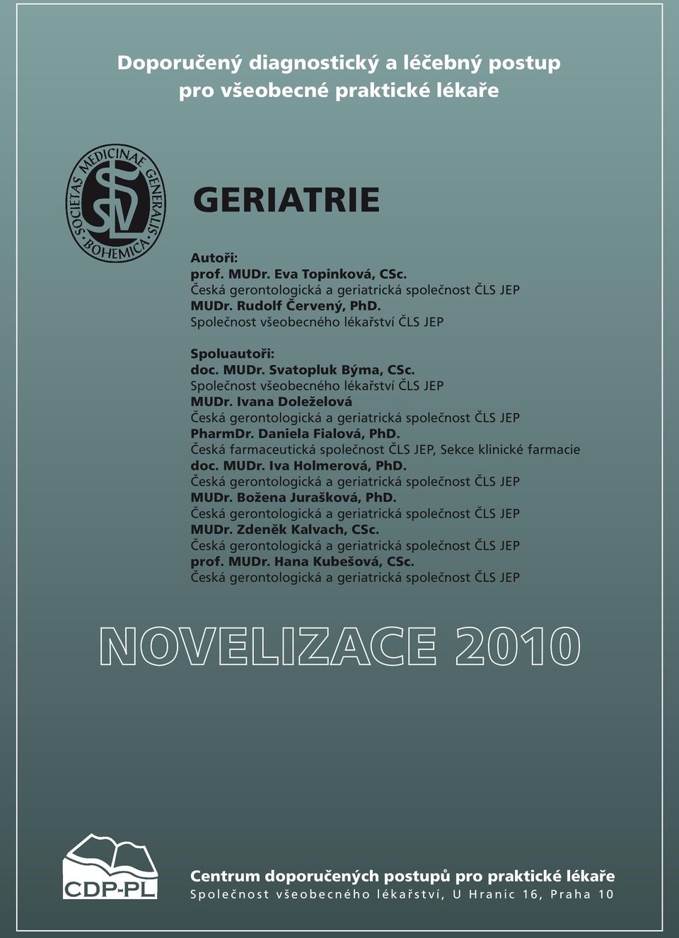 Ivana Doleželová Česká gerontologická a geriatrická společnost ČLS JEP PharmDr. Daniela Fialová, PhD. Česká farmaceutická společnost ČLS JEP, Sekce klinické farmacie doc. MUDr. Iva Holmerová, PhD.