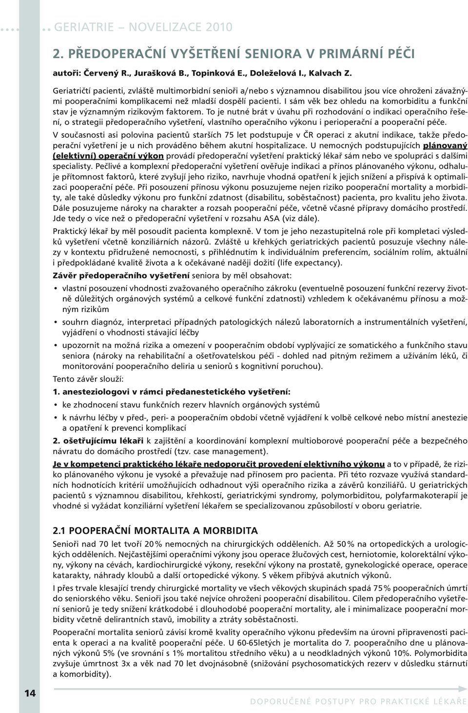 I sám věk bez ohledu na komorbiditu a funkční stav je významným rizikovým faktorem.