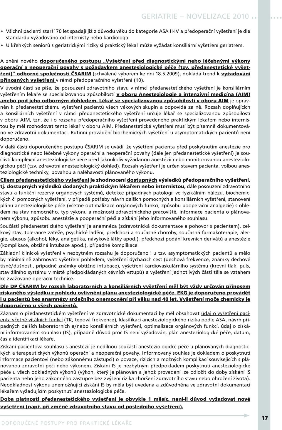A znění nového doporučeného postupu Vyšetření před diagnostickými nebo léčebnými výkony operační a neoperační povahy s požadavkem anestesiologické péče (tzv.