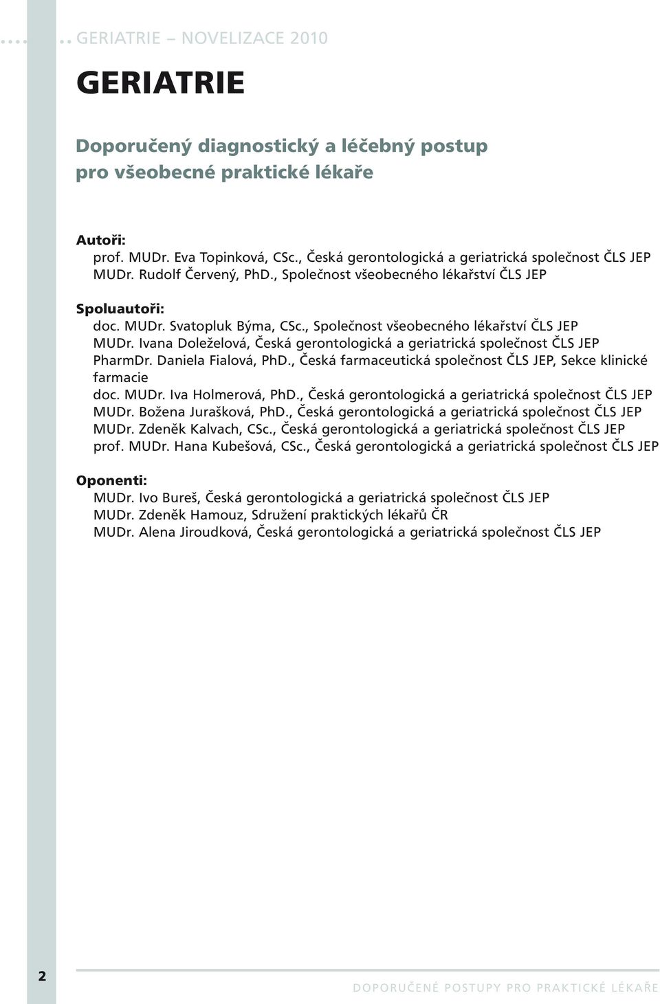 Ivana Doleželová, Česká gerontologická a geriatrická společnost ČLS JEP PharmDr. Daniela Fialová, PhD., Česká farmaceutická společnost ČLS JEP, Sekce klinické farmacie doc. MUDr. Iva Holmerová, PhD.