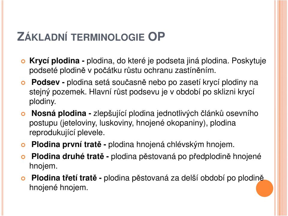 Nosná plodina - zlepšující plodina jednotlivých článků osevního postupu (jeteloviny, luskoviny, hnojené okopaniny), plodina reprodukující plevele.