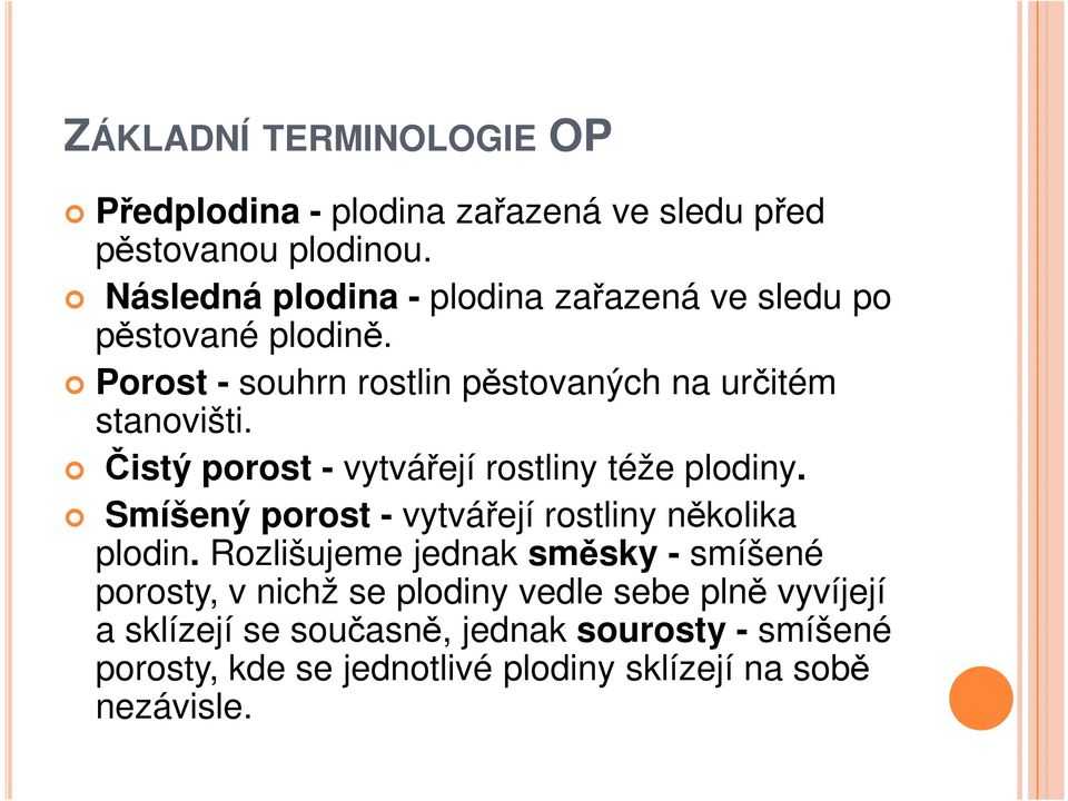 Čistý porost - vytvářejí rostliny téže plodiny. Smíšený porost - vytvářejí rostliny několika plodin.