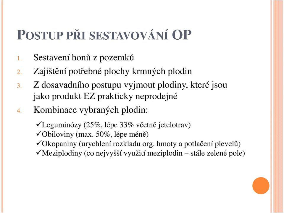 Kombinace vybraných plodin: Leguminózy (25%, lépe 33% včetně jetelotrav) Obiloviny (max.