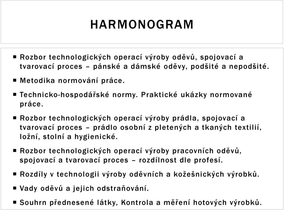 Rozbor technologických operací výroby prádla, spojovací a tvarovací proces prádlo osobní z pletených a tkaných textilií, ložní, stolní a hygienické.