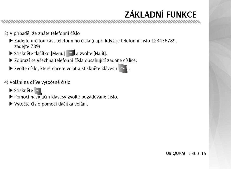 Zobrazí se všechna telefonní čísla obsahující zadané číslice.