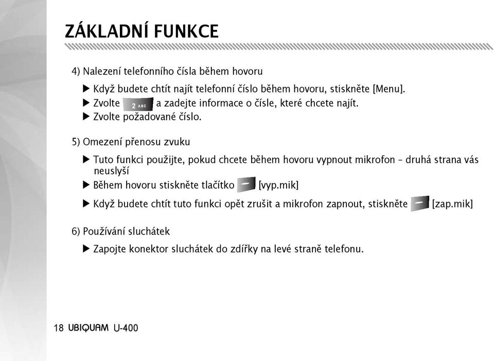 5) Omezení přenosu zvuku Tuto funkci použijte, pokud chcete během hovoru vypnout mikrofon druhá strana vás neuslyší Během hovoru