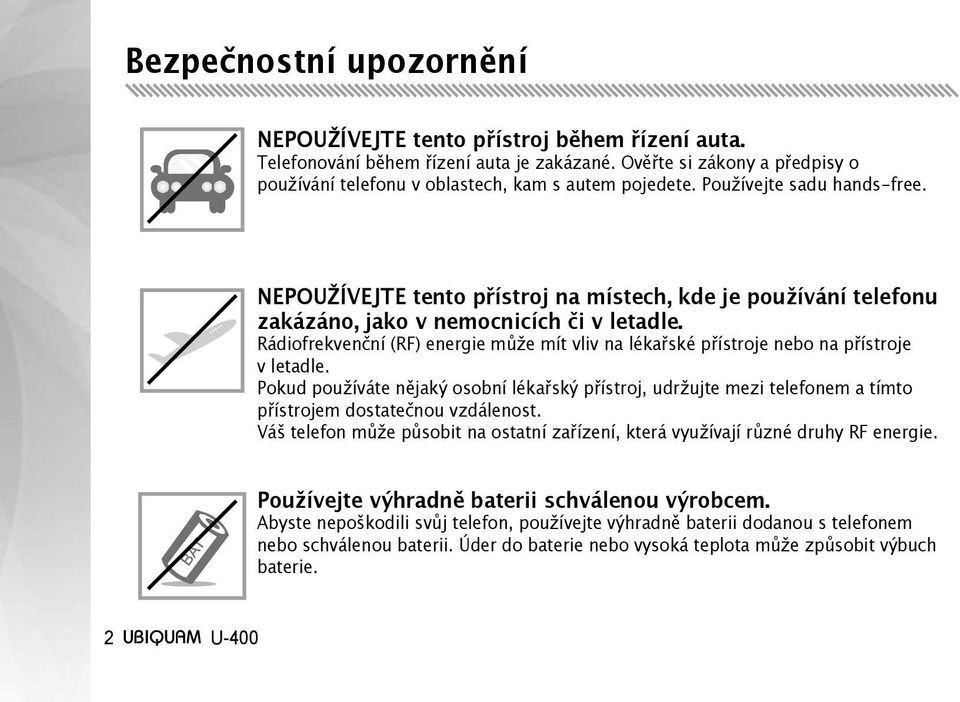 Rádiofrekvenční (RF) energie může mít vliv na lékařské přístroje nebo na přístroje v letadle.