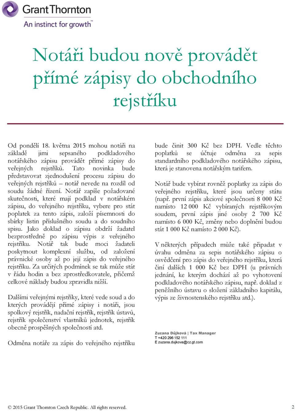 Tato novinka bude představovat zjednodušení procesu zápisu do veřejných rejstříků notář nevede na rozdíl od soudu žádné řízení.