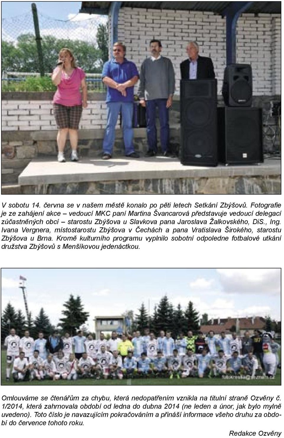 Ivana Vergnera, místostarostu Zbýšova v Čechách a pana Vratislava Širokého, starostu Zbýšova u Brna.