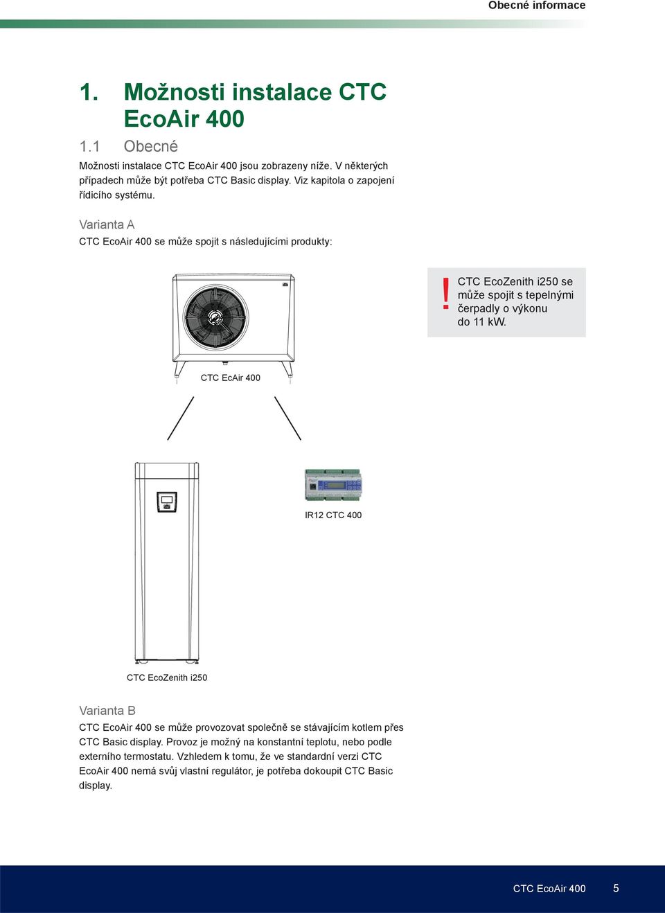 CTC EcoZenith i250 se může spojit s tepelnými čerpadly o výkonu do 11 kw.