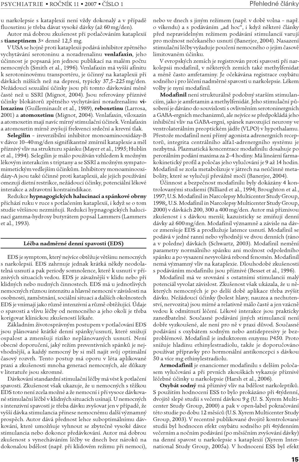 , 1996). Venlafaxin má vyšší afinitu k serotoninovému transportéru, je úèinný na kataplexii pøi dávkách nižších než na depresi, typicky 37,5 225 mg/den.