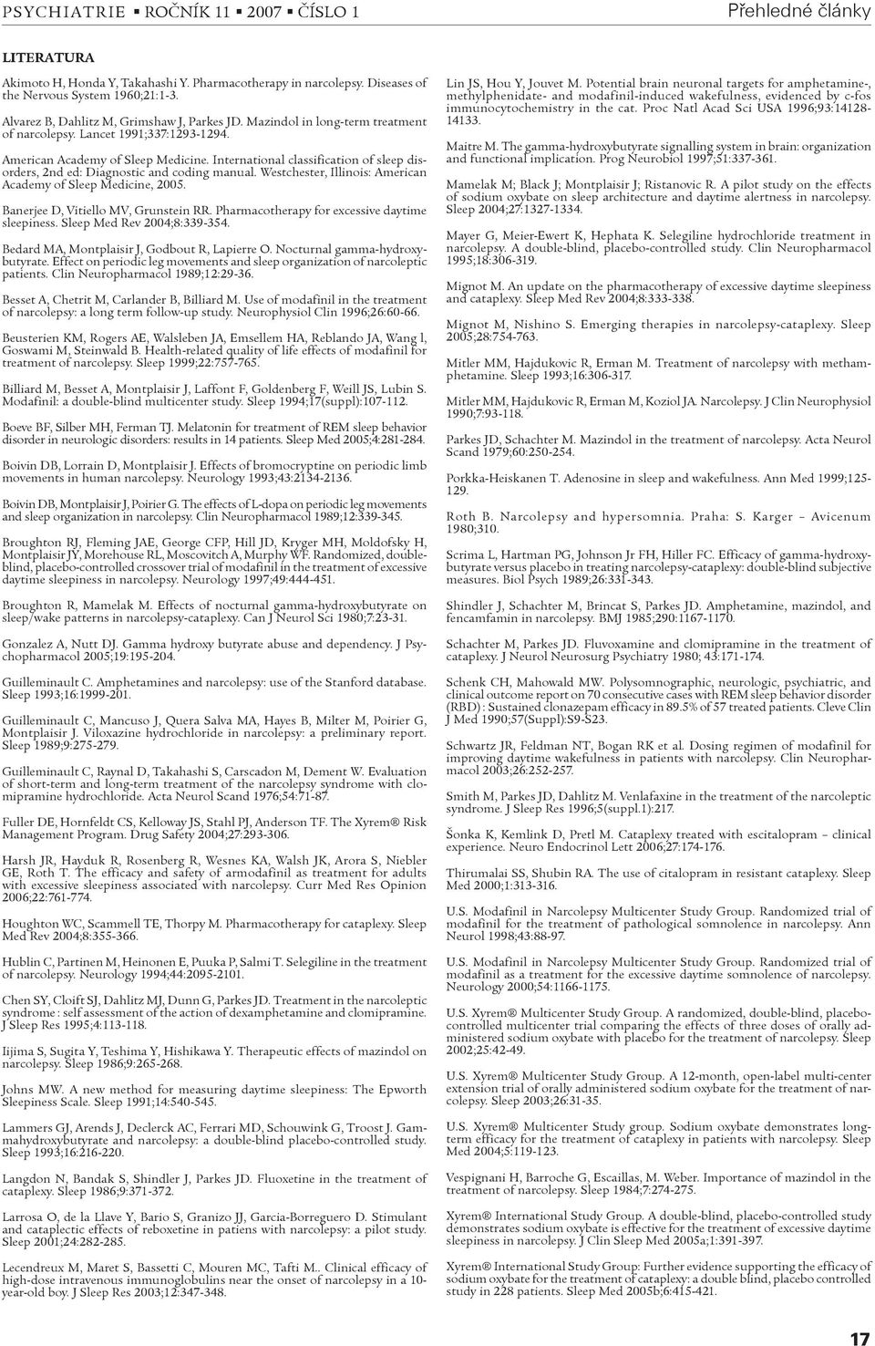 Westchester, Illinois: American Academy of Sleep Medicine, 2005. Banerjee D, Vitiello MV, Grunstein RR. Pharmacotherapy for excessive daytime sleepiness. Sleep Med Rev 2004;8:339-354.