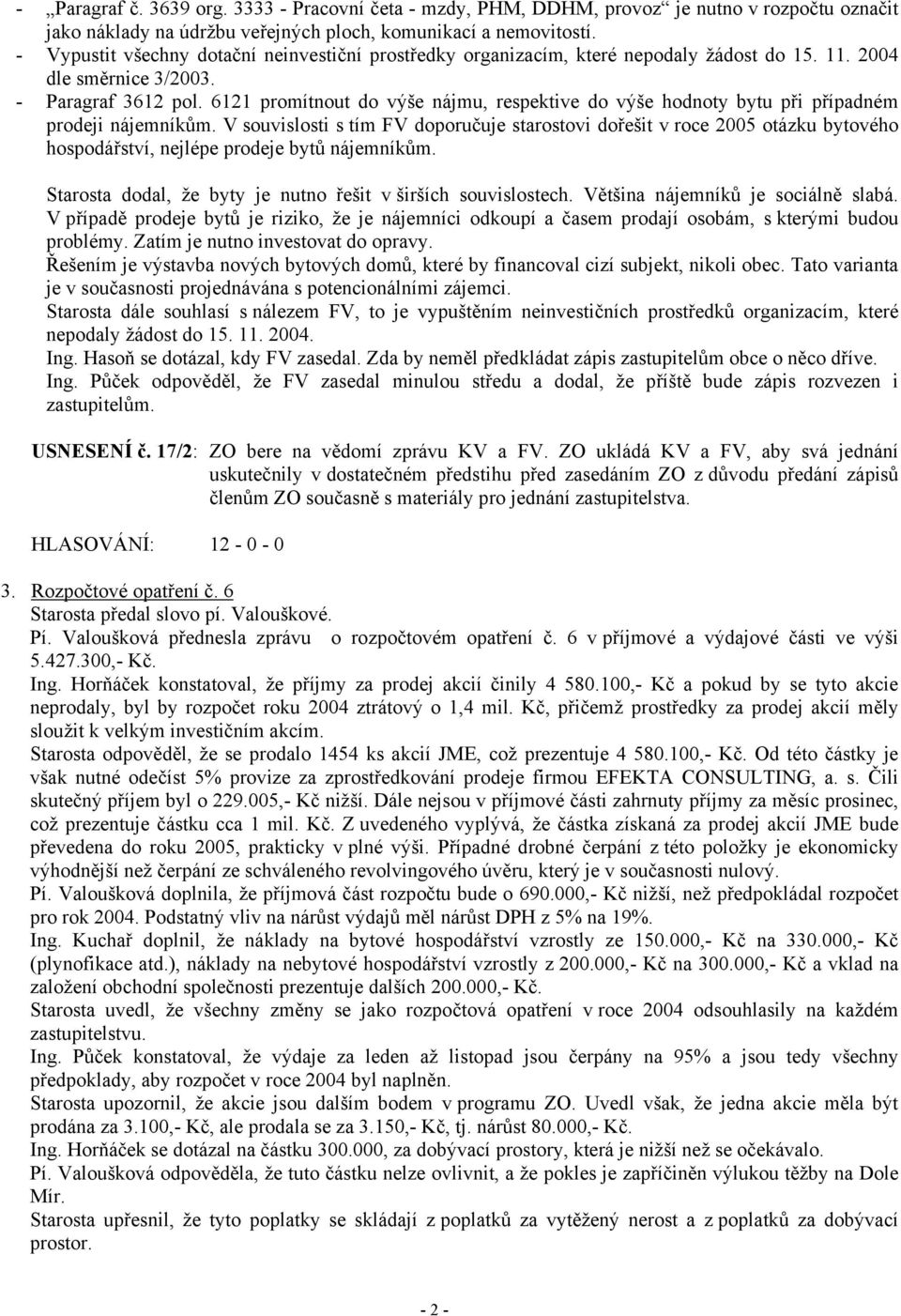 6121 promítnout do výše nájmu, respektive do výše hodnoty bytu při případném prodeji nájemníkům.
