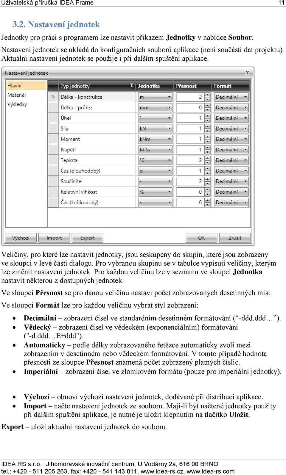 Veličiny, pro které lze nastavit jednotky, jsou seskupeny do skupin, které jsou zobrazeny ve sloupci v levé části dialogu.