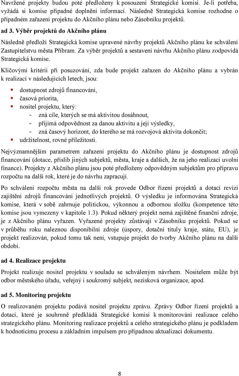Výběr projektů do Akčního plánu Následně předloží Strategická komise upravené návrhy projektů Akčního plánu ke schválení Zastupitelstvu města Příbram.
