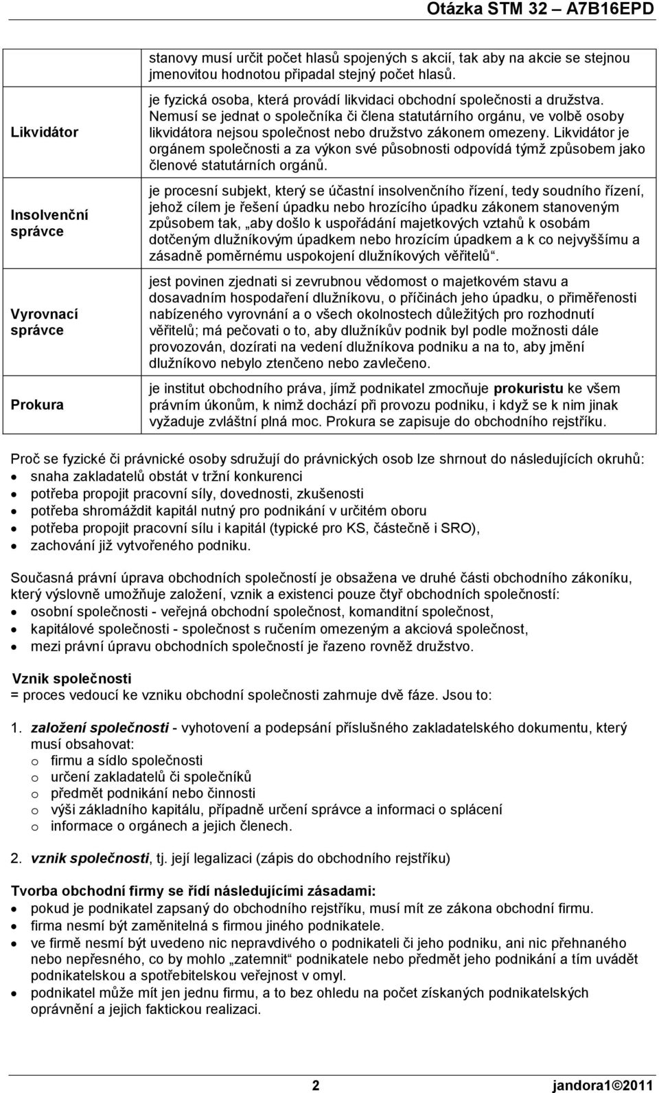 Likvidátor je orgánem i a za výkon své působnosti odpovídá týmž způsobem jako členové statutárních orgánů.