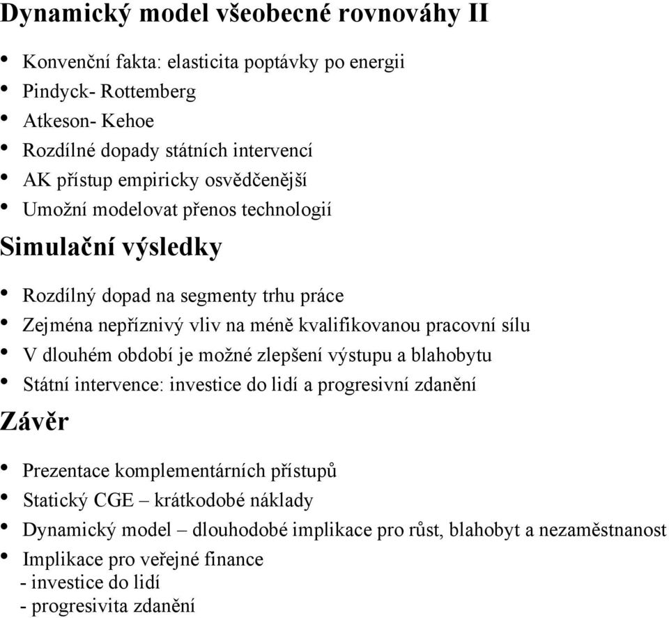 pracovní sílu V dlouhém období je možné zlepšení výstupu a blahobytu Státní intervence: investice do lidí a progresivní zdanění Závěr Prezentace komplementárních