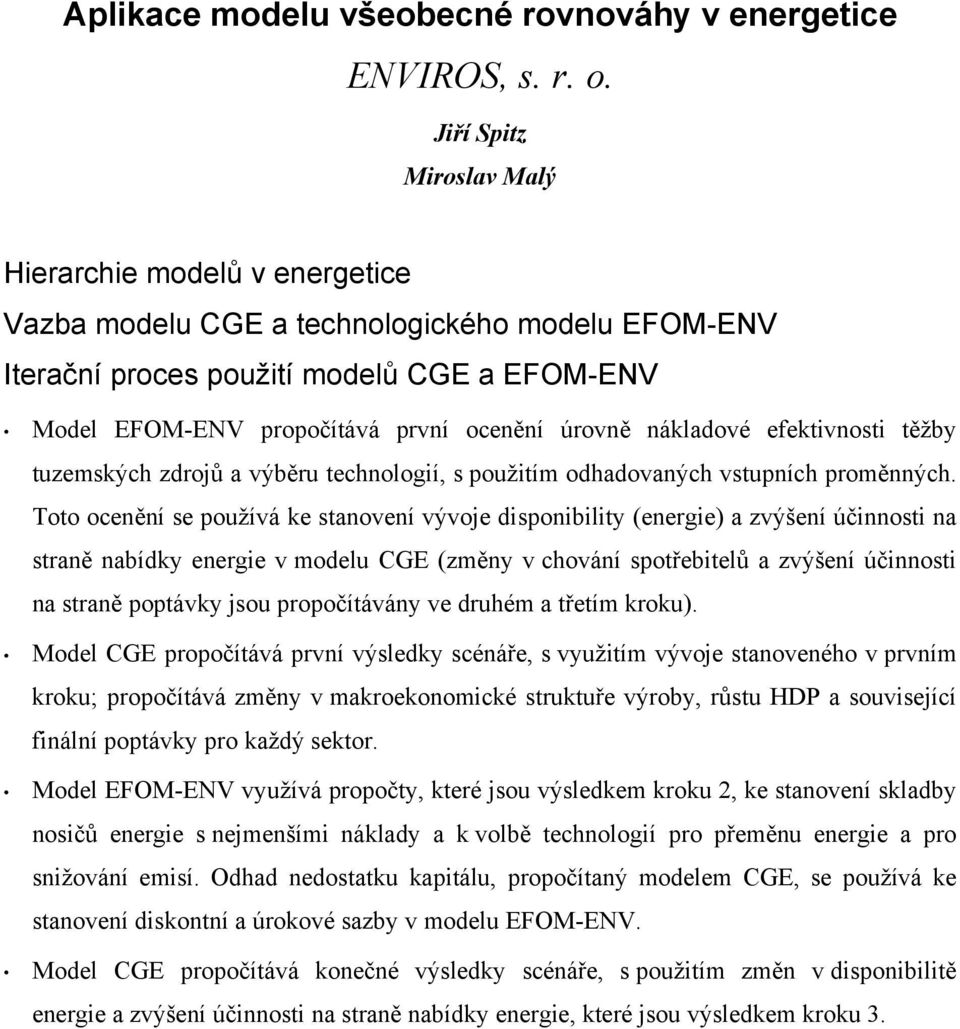 úrovně nákladové efektivnosti těžby tuzemských zdrojů a výběru technologií, s použitím odhadovaných vstupních proměnných.