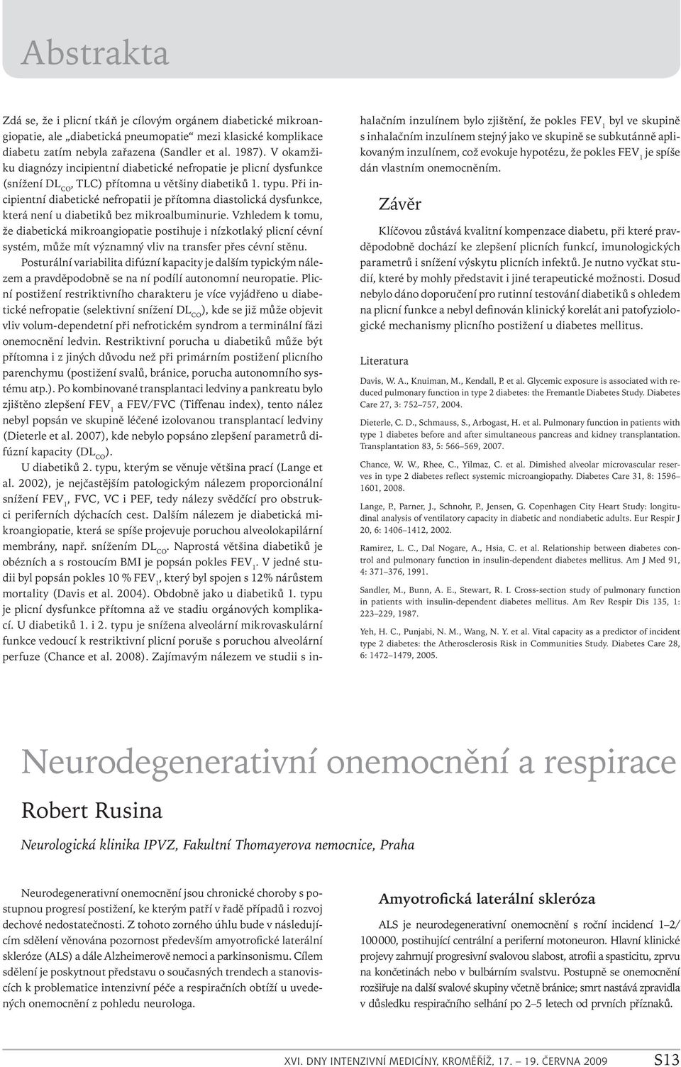 Při incipientní diabetické nefropatii je přítomna diastolická dysfunkce, která není u diabetiků bez mikroalbuminurie.