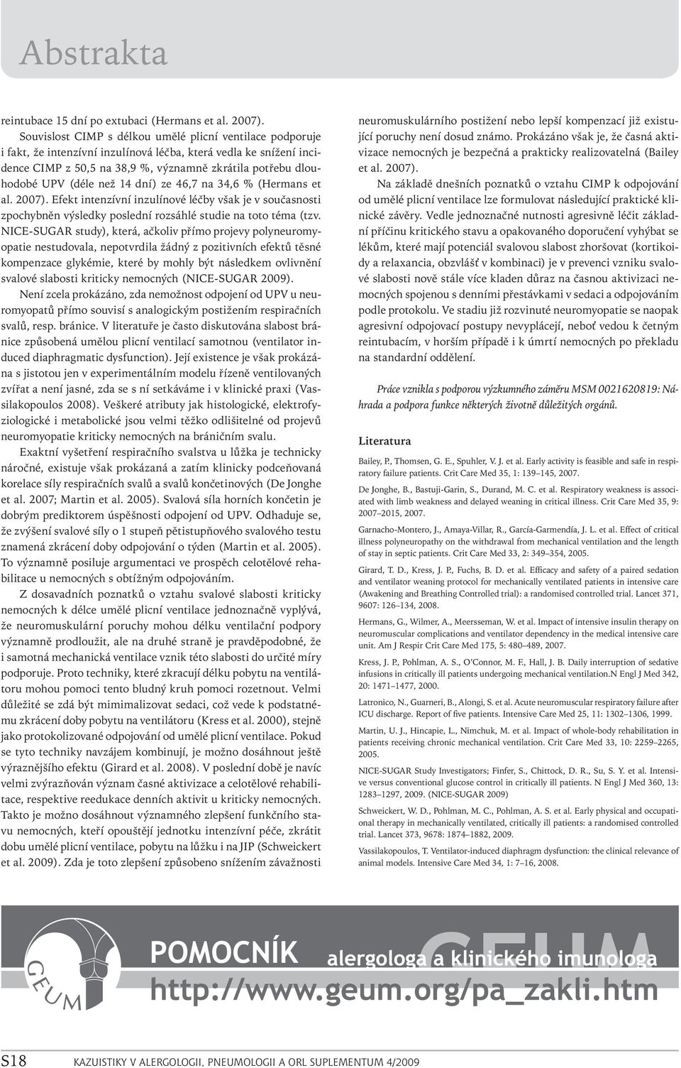 (déle než 14 dní) ze 46,7 na 34,6 % (Hermans et al. 2007). Efekt intenzívní inzulínové léčby však je v současnosti zpochybněn výsledky poslední rozsáhlé studie na toto téma (tzv.