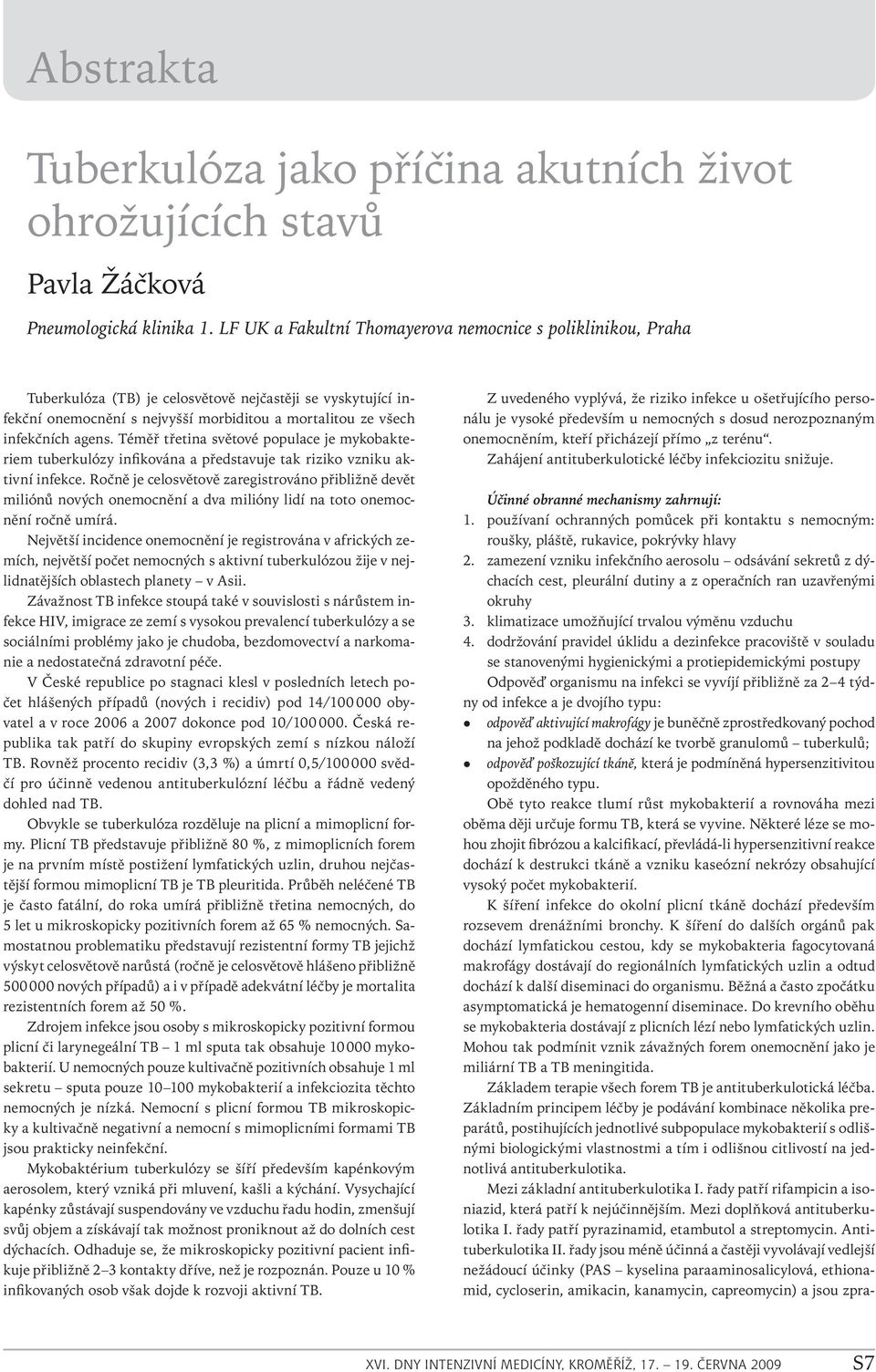 Téměř třetina světové populace je mykobakteriem tuberkulózy infikována a představuje tak riziko vzniku aktivní infekce.