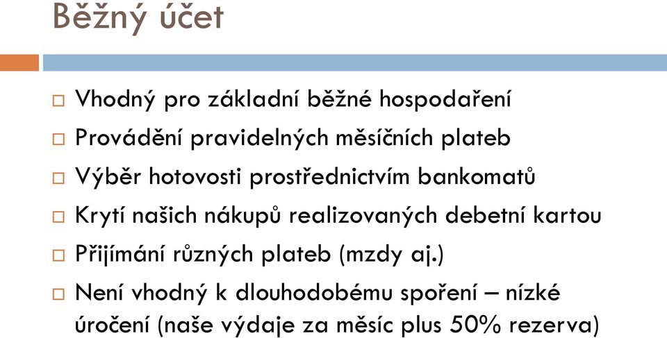 nákupů realizovaných debetní kartou Přijímání různých plateb (mzdy aj.