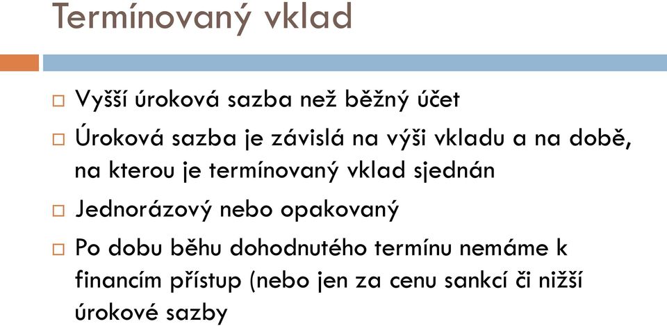 sjednán Jednorázový nebo opakovaný Po dobu běhu dohodnutého termínu