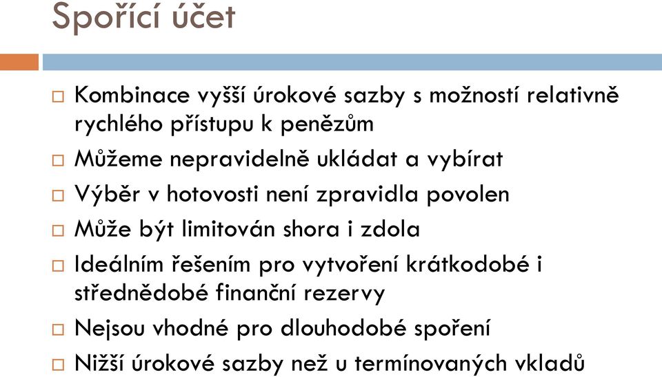 Může být limitován shora i zdola Ideálním řešením pro vytvoření krátkodobé i střednědobé