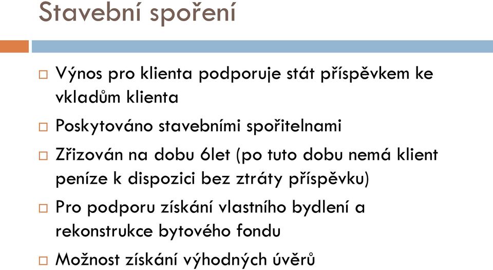 dobu nemá klient peníze k dispozici bez ztráty příspěvku) Pro podporu