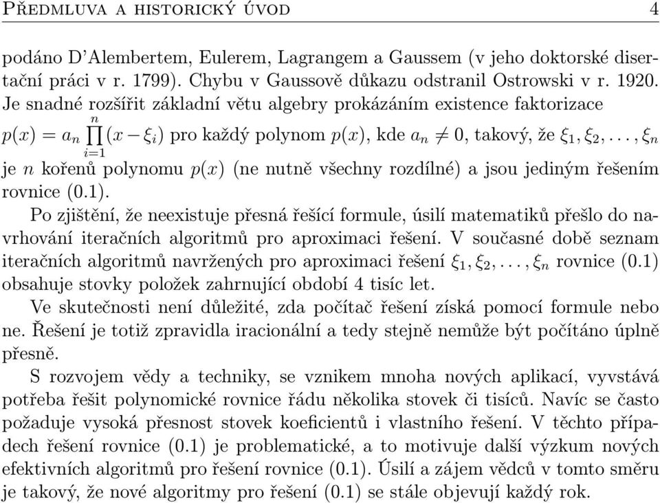 .., ξ n i=1 je n kořenů polynomu p(x) (ne nutně všechny rozdílné) a jsou jediným řešením rovnice (0.1).