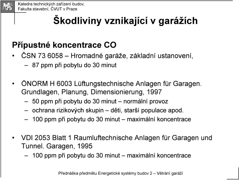 Grundlagen, Planung, Dimensionierung, 1997 50 ppm při pobytu do 30 minut normální provoz ochrana rizikových skupin děti, starší populace apod.