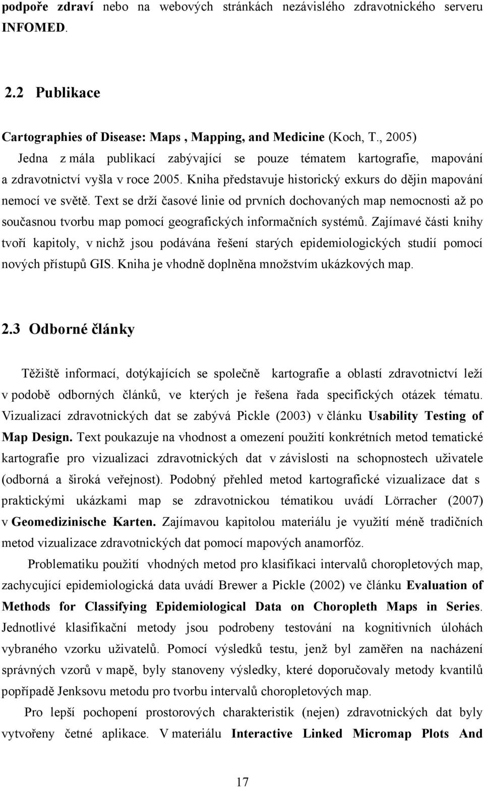 Text se drží časové linie od prvních dochovaných map nemocnosti až po současnou tvorbu map pomocí geografických informačních systémů.